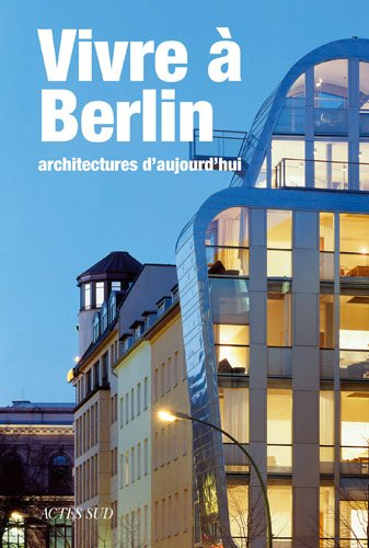 Vivre à Berlin : architectures d'aujourd'hui
