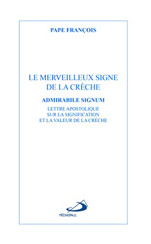 Le merveilleux signe de la crèche : admirabile signum : lettre apostolique sur la signification et l