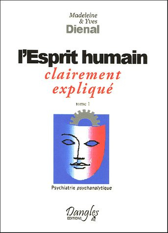 Psychiatrie psychanalytique. Vol. 1. L'esprit humain : clairement expliqué