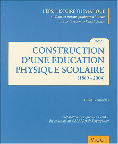 L'EPS histoire thématique : cours et travaux pratiques d'histoire. Vol. 1. Construction d'une éducat