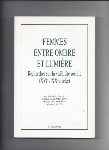 Femmes entre ombre et lumière : recherches sur la visibilité sociale (XVIe-XXe siècles)