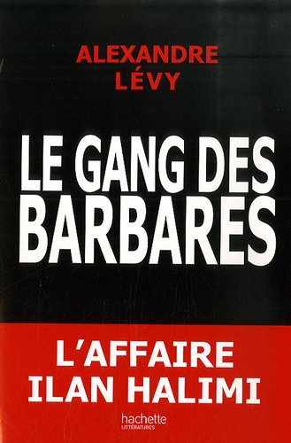 Le gang des barbares : chronique d'un fiasco policier : l'affaire Ilan Halimi