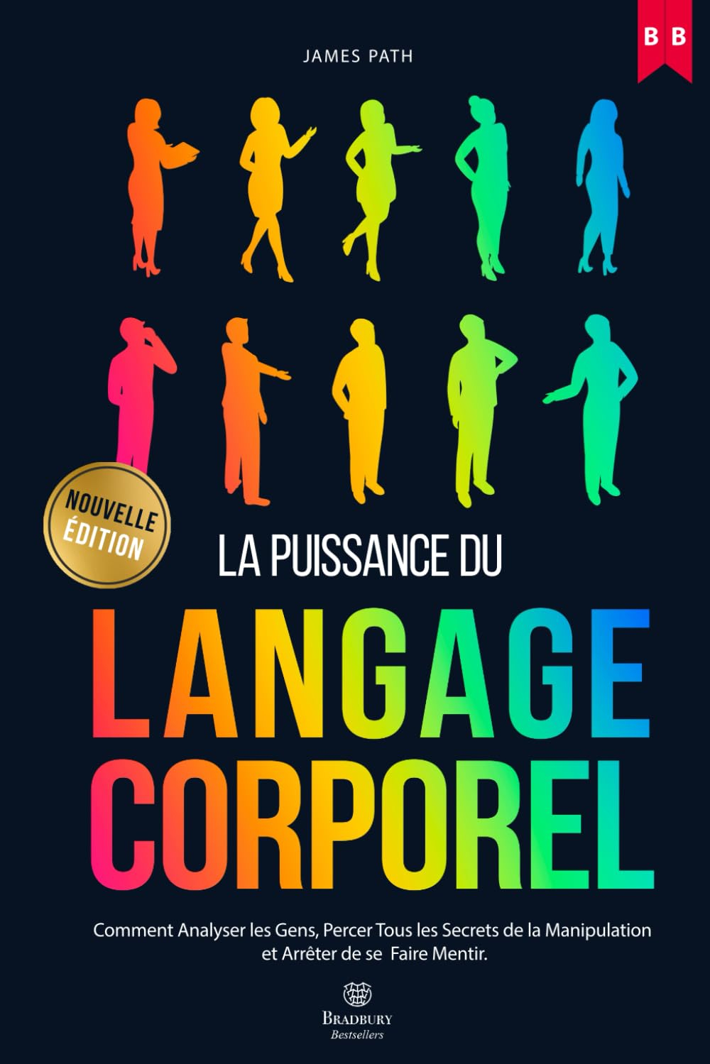 MANUEL DU LANGAGE CORPOREL: Comment Analyser les Gens, Percer Tous les Secrets de la Manipulation et
