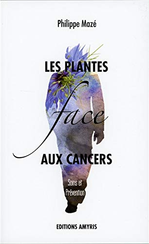 Les plantes face aux cancers : soins et prévention