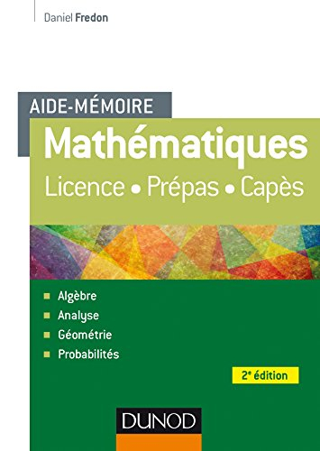 Mathématiques, aide-mémoire : licence, prépas : algèbre, analyse, géométrie, probabilités