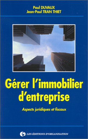 Gérer l'immobilier d'entreprise : aspects juridiques et fiscaux