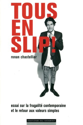 Tous en slip ! : essai sur la frugalité contemporaine et le retour aux valeurs simples