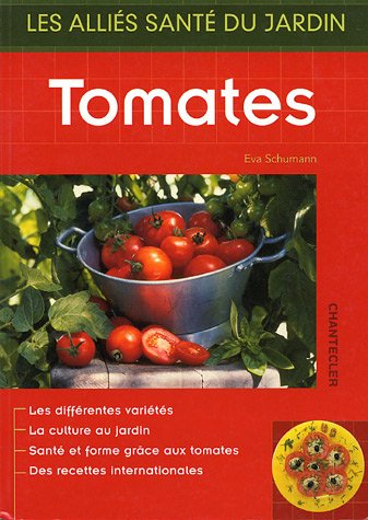 Tomates : les différentes variétés, la culture au jardin, santé et forme grâce aux tomates, des rece