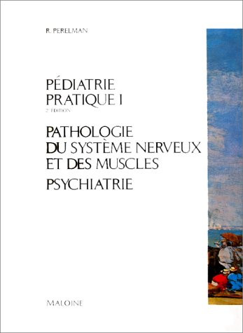 Pédiatrie pratique. Vol. 1. Pathologie du système nerveux, psychiatrie