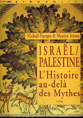 Israël-Palestine : l'histoire au-delà des mythes : essai