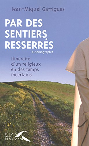 Par des sentiers resserrés : itinéraire d'un religieux en des temps incertains : autobiographie