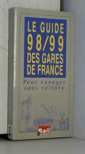 Le guide des gares : Pour voyager sans voiture, édition 1998/1999