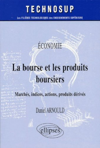 La bourse et les produits boursiers : marché, indices, actions, produits dérivés