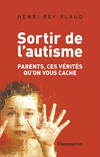 Sortir de l'autisme : parents, ces vérités qu'on vous cache