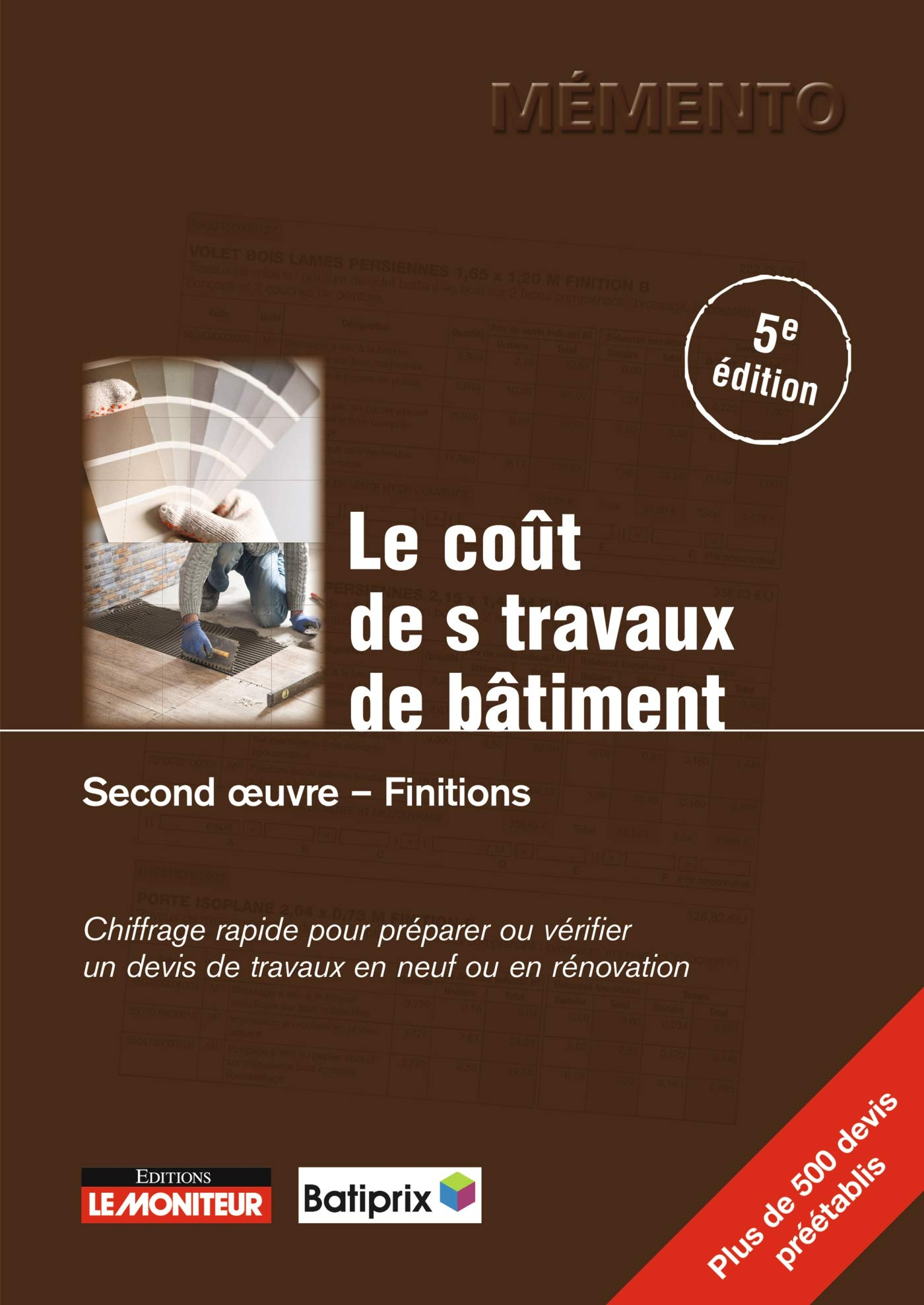 Le coût des travaux de bâtiment. Second oeuvre, finitions : chiffrage rapide pour préparer ou vérifi