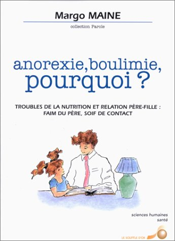Anorexie, boulimie, pourquoi ? : troubles de la nutrition et relation père-fille : faim du père, soi