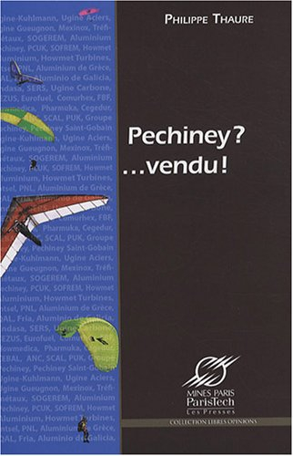 Pechiney ?... Vendu ! : grandeur et décadence du plus grand groupe industriel français