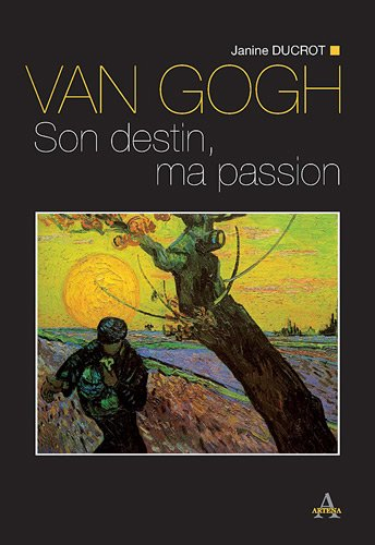 Van Gogh : son destin, ma passion