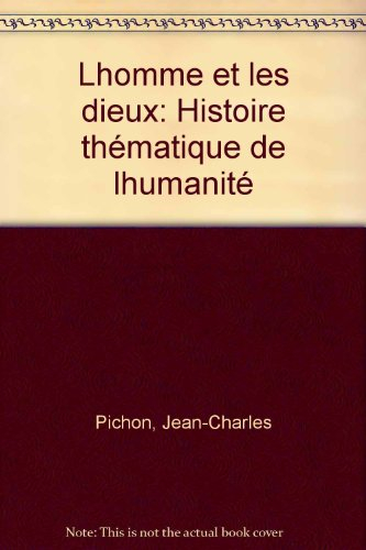 L'Homme et les dieux : histoire thématique de l'humanité