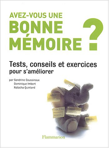Avez-vous une bonne mémoire ? : tests, conseils et exercices pour s'améliorer