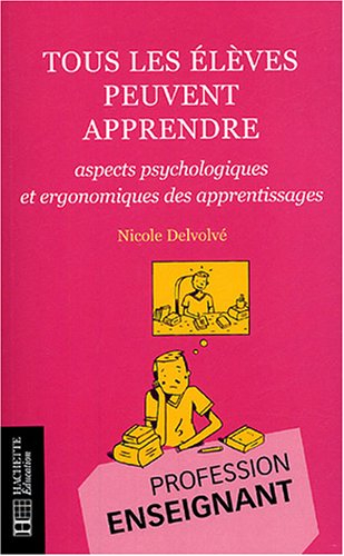 Tous les élèves peuvent apprendre : aspects psychologiques et ergonomiques des apprentissages