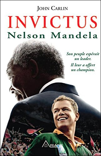 Invictus : Nelson Mandela : son peuple espérait un leader, il leur a offert un champion