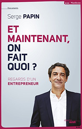 Et maintenant, on fait quoi ? : regard d'un entrepreneur