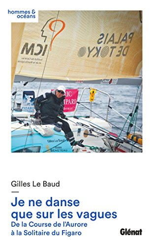 Je ne danse que sur les vagues : de la Course de l'Aurore à la Solitaire du Figaro