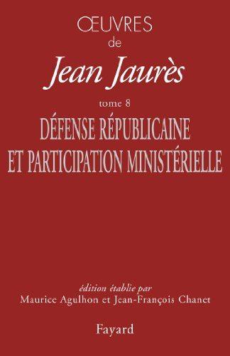 Oeuvres de Jean Jaurès. Vol. 8. Défense républicaine et participation ministérielle
