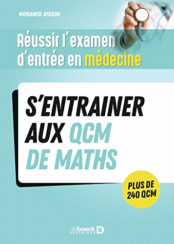 S'entraîner au QCM de maths : réussir l'examen d'entrée en médecine : plus de 240 QCM