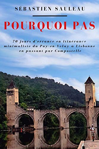 Pourquoi pas: 70 jours d'errance en itinérance du Puy-en-Velay à Lisbonne en passant par Compostelle