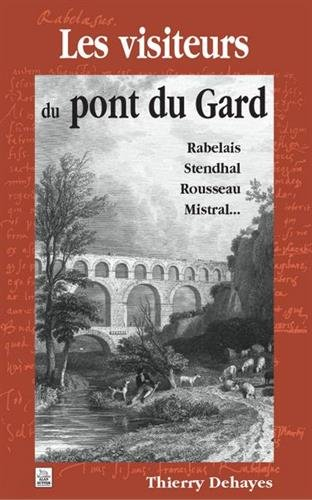 Les visiteurs du pont du Gard : Rabelais, Stendhal, Rousseau, Mistral...