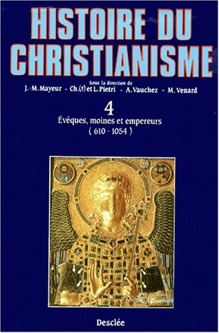 Histoire du christianisme : des origines à nos jours. Vol. 4. Evêques, moines et empereurs : 612-105