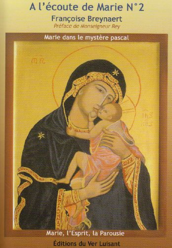 A l'écoute de Marie. Vol. 2. Marie dans le mystère pascal. Marie, l'Esprit, la Parousie