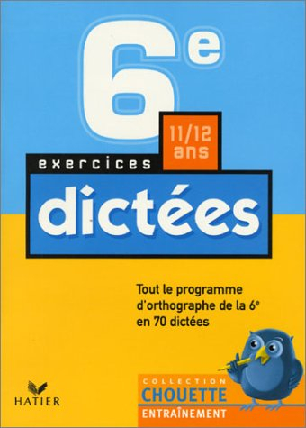 chouette entraînement : dictées, de la 6e à la 5e - 11-12 ans (, corrigés)