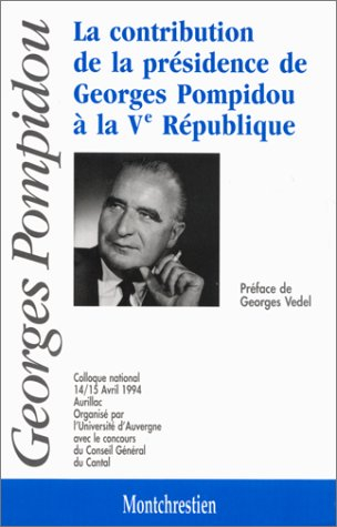 La contribution de la présidence de Georges Pompidou à la Ve République : colloque national 14-15 av