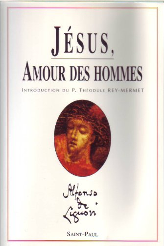 Oeuvres complètes d'Alphonse de Liguori. Vol. 6. Jésus, amour des hommes