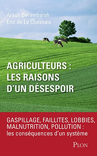 Agriculteurs, les raisons d'un désespoir : faillites, lobbies, malnutrition, pollution : les conséqu