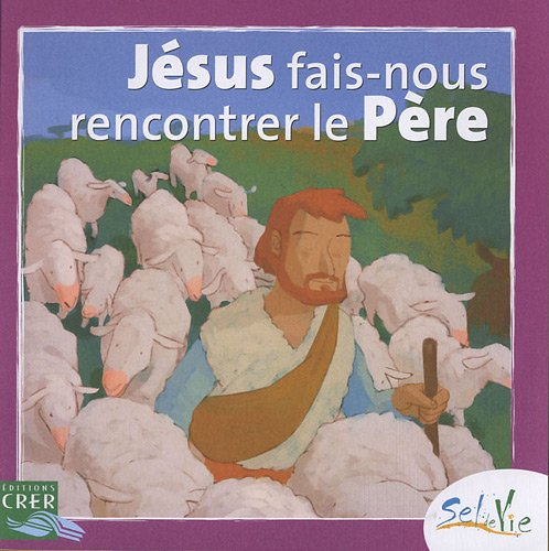 Jésus, fais-nous rencontrer le Père