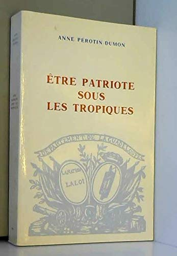 Etre patriote sur les tropiques : la Guadeloupe, la colonisation et la Révolution, 1789-1794