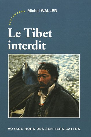 Le Tibet interdit : voyage hors des sentiers battus