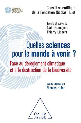 Quelles sciences pour le monde à venir ? : face au dérèglement climatique et à la destruction de la 