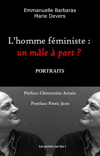 L'homme féministe : un mâle à part ? : portraits
