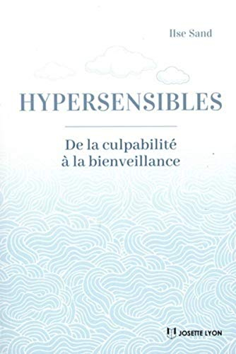 Hypersensibles : de la culpabilité à la bienveillance