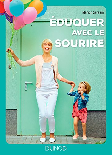 Eduquer avec le sourire : comment passer des conflits à l'harmonie et retrouver le bonheur d'être pa