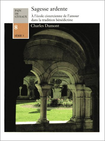Sagesse ardente : à l'école cistercienne de l'amour, dans la tradition bénédictine