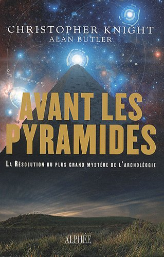 Avant les pyramides : la résolution du plus grand mystère de l'archéologie