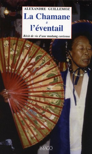 La chamane à l'éventail : récit d'une mudang coréenne. La chamane et l'ethnologue