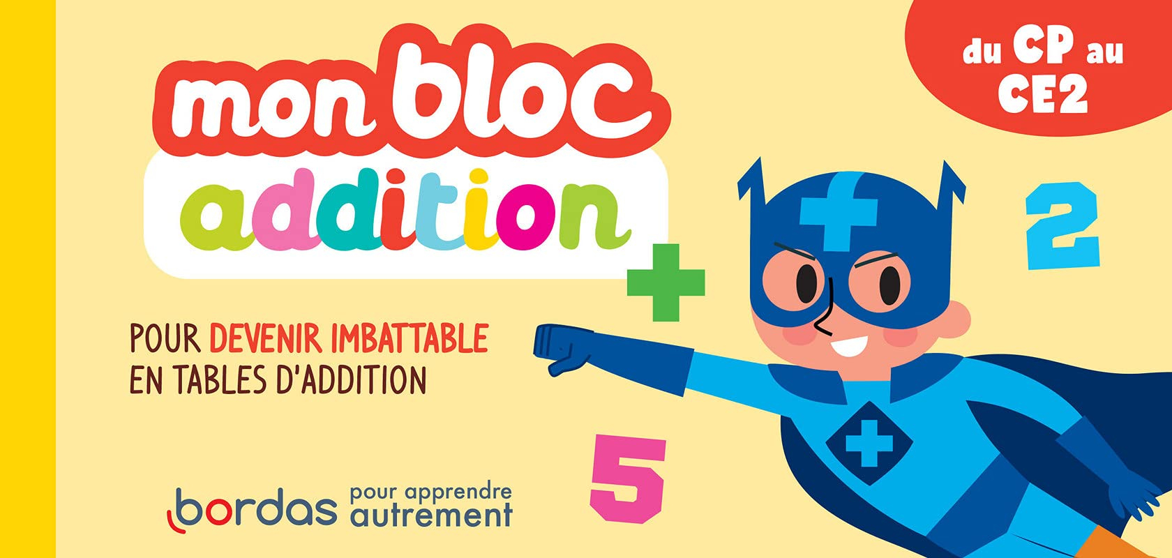 Mon bloc addition du CP au CE2 : pour devenir imbattable en tables d'addition