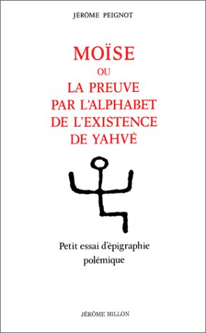 Moïse ou la Preuve par l'alphabet de l'existence de Yahvé : petit essai d'épigraphie polémique